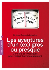 J.F Lemoine - Les aventures d'un (ex)gros... Ou presque - Conseils et chroniques pour maigrir harmonieusement.