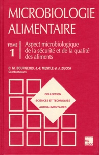J-F Mescle et J Zucca - MICROBIOLOGIE ALIMENTAIRE. - Tome 1, Aspect microbiologique de la sécurité et de la qualité des aliments.