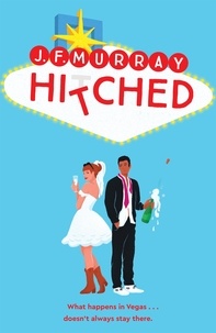 J.F. Murray - Hitched - Bridesmaids meets The Hangover, this is the funniest rom com you'll read this year!.
