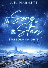  J.F. Narnett - The Song in the Stars - Starborn Knights, #1.