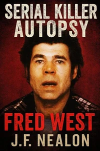 Serial Killer Autopsy: Fred West