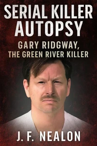 Serial Killer Autopsy: Gary Ridgway