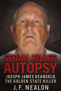 Serial Killer Autopsy: Joseph James DeAngelo