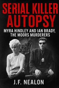 Serial Killer Autopsy: Myra Hindley and Ian Brady