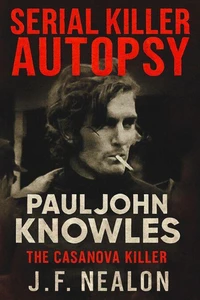 Serial Killer Autopsy: Paul John Knowles, The Casanova Killer