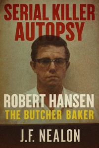 Serial Killer Autopsy: Robert Hansen