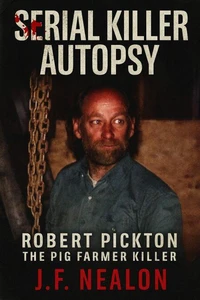 Serial Killer Autopsy: Robert Pickton, The Pig Farmer Killer