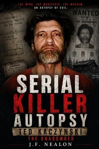 Serial Killer Autopsy: Ted Kaczynski