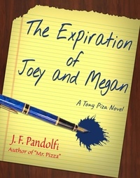  J.F. Pandolfi - The Expiration of Joey and Megan - The Tony Piza Novels.