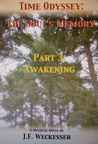  J. F. Weckesser - Time Odyssey: The Soul's Memory; Part III: Awakening - Time Odyssey: The Soul's Memory, #3.