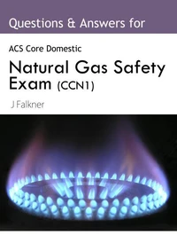 ACS Natural Gas Safety Exam (CCN1): Questions &amp; Answers Core Safety Exam