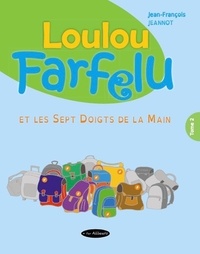 J-françois Jeannot - Loulou Farfelu et les sept doigts de la main.