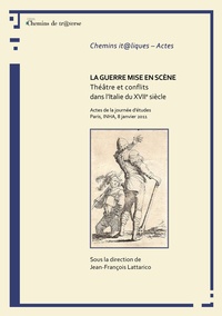 J-francois Lattarico - La guerre mise en scène. Théâtre et conflits dans l'Italie du XVIIe siècle..