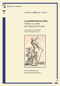 La guerre mise en scène. Théâtre et conflits dans l'Italie du XVIIe siècle.