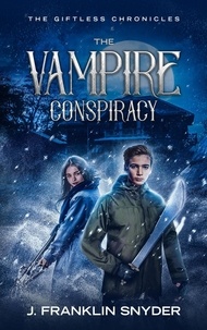 Ebook téléchargement gratuit cz The Vampire Conspiracy  - The Giftless Chronicles, #1 9798223156437 par J. Franklin Snyder