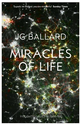J. G. Ballard - Miracles of Life.