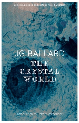 J. G. Ballard et Robert Macfarlane - The Crystal World.