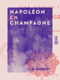J.-G. Bordot - Napoléon en Champagne - Épisodes de l'invasion de 1814.