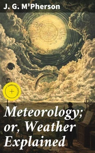 Meteorology; or, Weather Explained