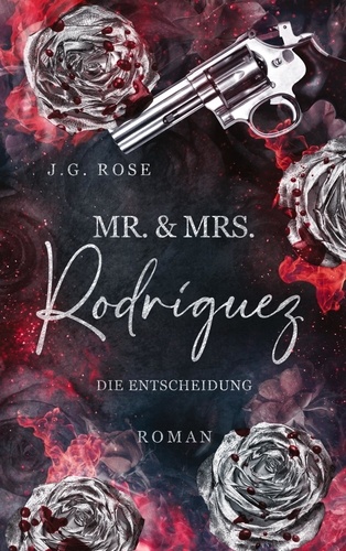 Mr. &amp; Mrs. Rodríguez - Die Entscheidung. Eine dunkle Mafia Romanze