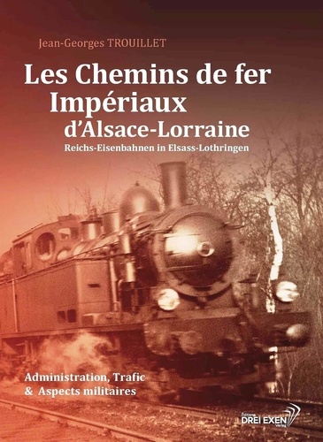 J.-G. TROUILLET - Les chemins de fer impériaux d'Alsace-Lorraine.