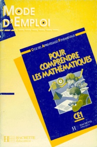 J G2ly et  Collectif - Pour Comprendre Les Mathematiques Ce1. Mode D'Emploi.
