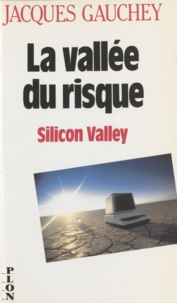 J Gauchey - La Vallée du risque - Silicon Valley.
