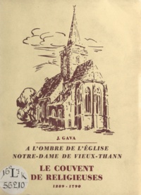 J. Gava - À l'ombre de l'église Notre-Dame de Vieux-Thann - Le couvent de religieuses, 1289-1790.