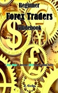 J. Gelp - Beginner Forex Traders Guidebook.