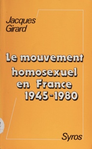 J Girard - Le Mouvement homosexuel en France - 1945-1980.