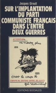 J Girault - Sur l'implantation du Parti communiste français dans l'entre-deux-guerres.