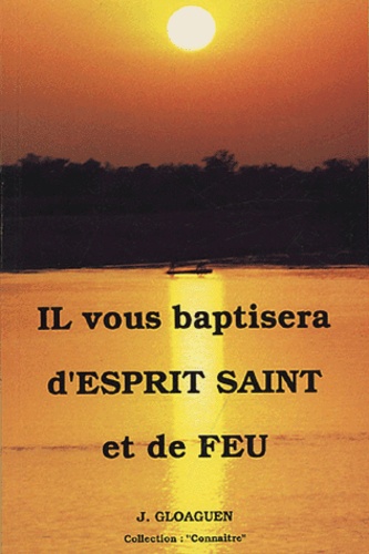 J Gloaguen - Il vous baptisera d'Esprit Saint et de Feu.