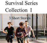  J. Gordon Monson - Survival Series Collection I ( 3 Short Stories) - Survial Series, #1.