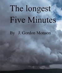  J. Gordon Monson - The Longest Five Minutes - Fascination With Life series, #1.