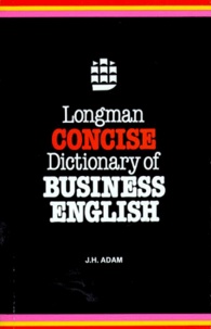 J-H Adam - Longman Concise Dictionary Of Business English.
