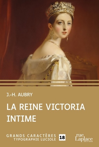 La reine Victoria intime Edition en gros caractères