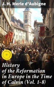 History of the Reformation in Europe in the Time of Calvin (Vol. 1-8)