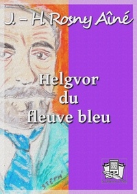 J.-H. Rosny Aîné - Helgvor du fleuve bleu.