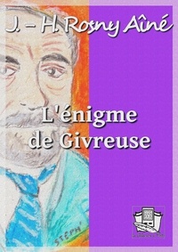J.-H. Rosny Aîné - L'énigme de Givreuse.