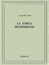 J.-H. Rosny Aîné - La force mystérieuse.