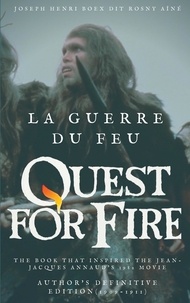 J-H Rosny Aîné - La guerre du feu (quest for fire) : the book that inspired the jean-jacques annaud's 1982 movie - Author's definitive edition (1909-1911).