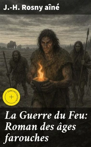 La Guerre du Feu: Roman des âges farouches