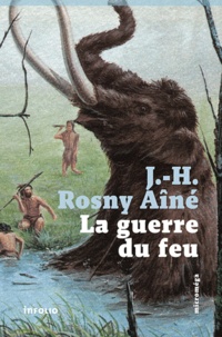 J-H Rosny Aîné - La guerre du feu.