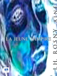 J. -H. Rosny Aîné - La jeune vampire.