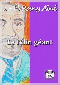 J.-H. Rosny Aîné - Le félin géant.