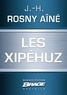 J.-H. Rosny Aîné et J.-H. Rosny Aîné - Les Xipéhuz.