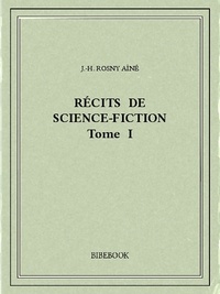 J.-H. Rosny Aîné - Récits de science-fiction I.