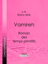  J.-H. ROSNY Aîné et  Ligaran - Vamireh - Roman des temps primitifs.