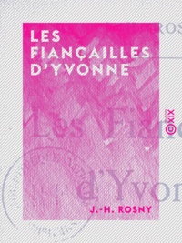 J.-H. Rosny - Les Fiançailles d'Yvonne.