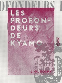 J.-H. Rosny - Les Profondeurs de Kyamo.